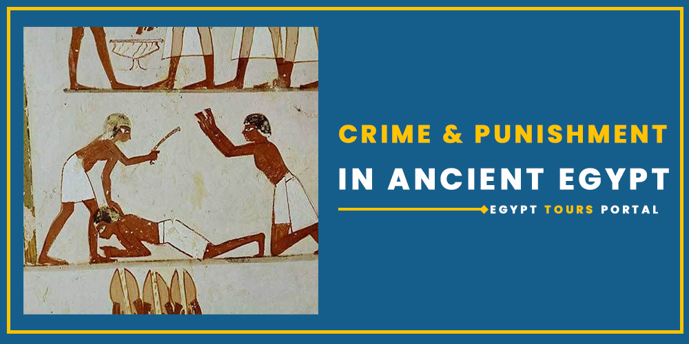 Crime & Punishment in Ancient Egypt - Egypt Tours Portal