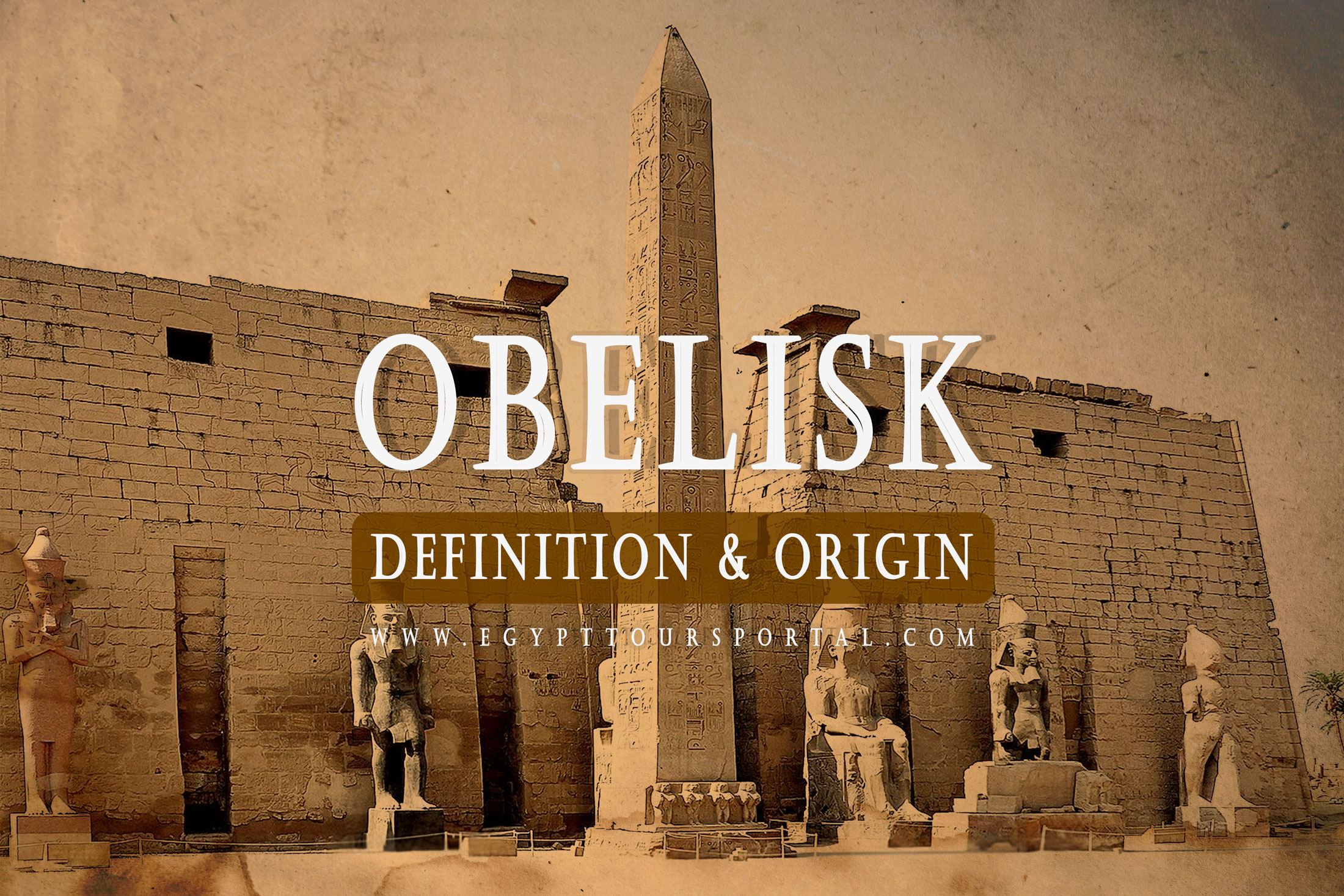 The Obelisk History, Origin, Purpose, Definition & Facts