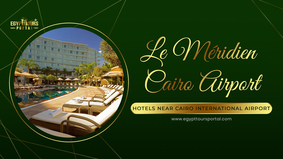 Le Méridien Cairo Airport - Hotels Near Cairo International Airport - Egypt Tours Portal